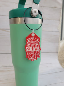 Always Be A Pirate tumbler tag - water bottle tag - bag tag